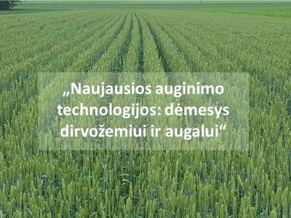 Mokslinė-praktinė konferencija „Naujausios auginimo technologijos: dėmesys dirvožemiui ir augalui“