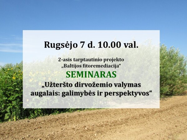 2-asis tarptautinio projekto „Baltijos fitoremediacija“ seminaras „Užteršto dirvožemio valymas...