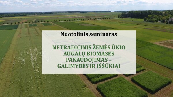 Nuotolinis seminaras „Netradicinis žemės ūkio augalų biomasės panaudojimas – galimybės ir iššūkiai“